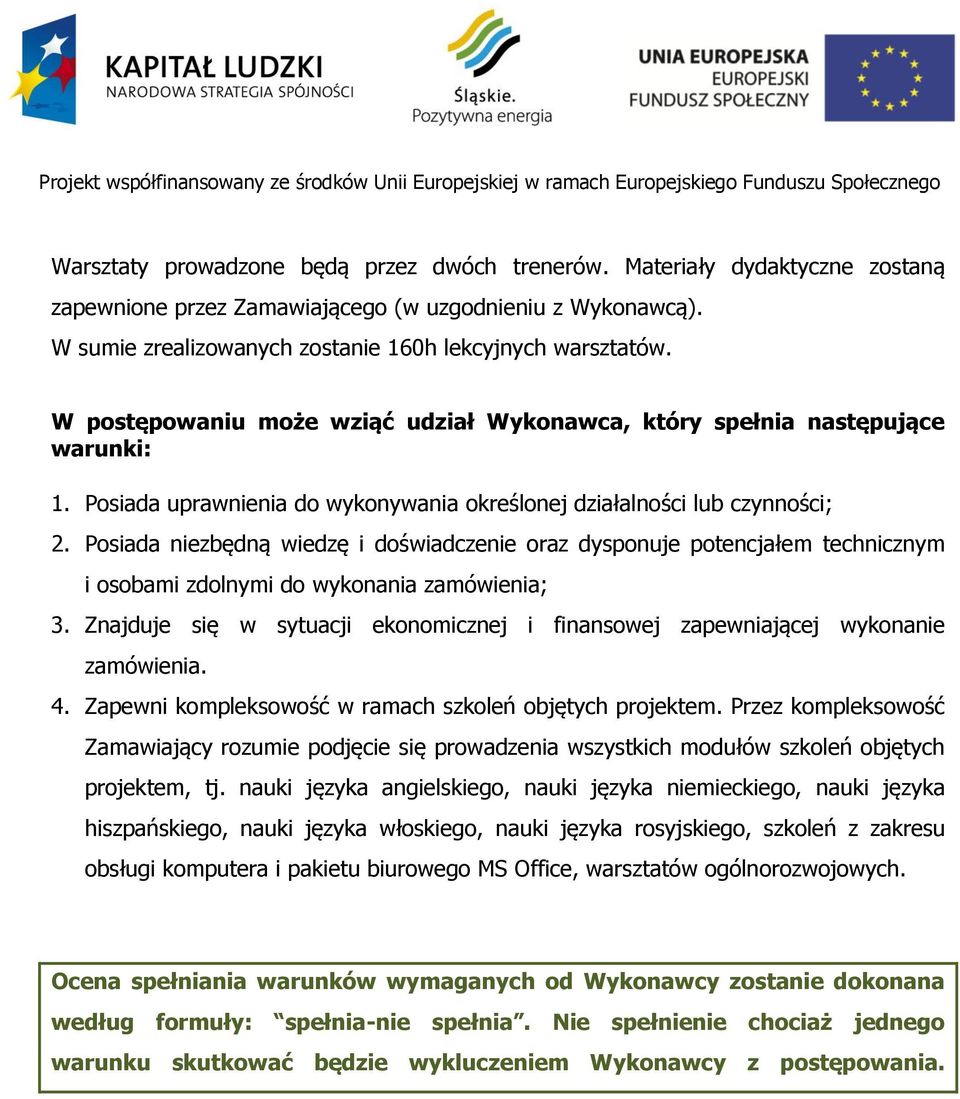 Posiada niezbędną wiedzę i doświadczenie oraz dysponuje potencjałem technicznym i osobami zdolnymi do wykonania zamówienia; 3.