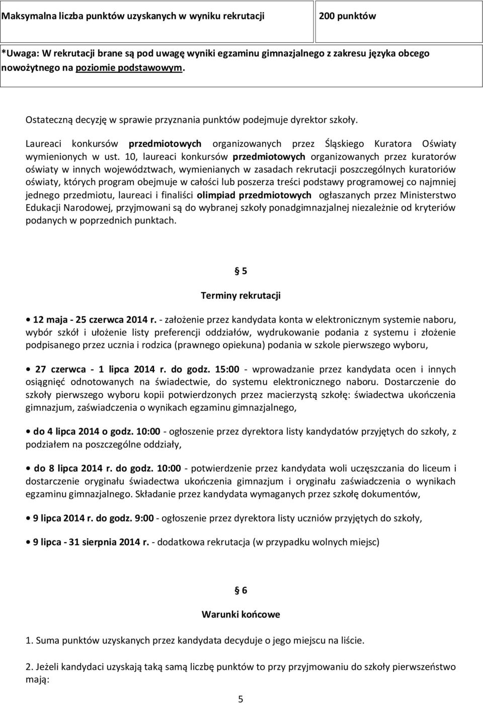 10, laureaci konkursów przedmiotowych organizowanych przez kuratorów oświaty w innych województwach, wymienianych w zasadach rekrutacji poszczególnych kuratoriów oświaty, których program obejmuje w