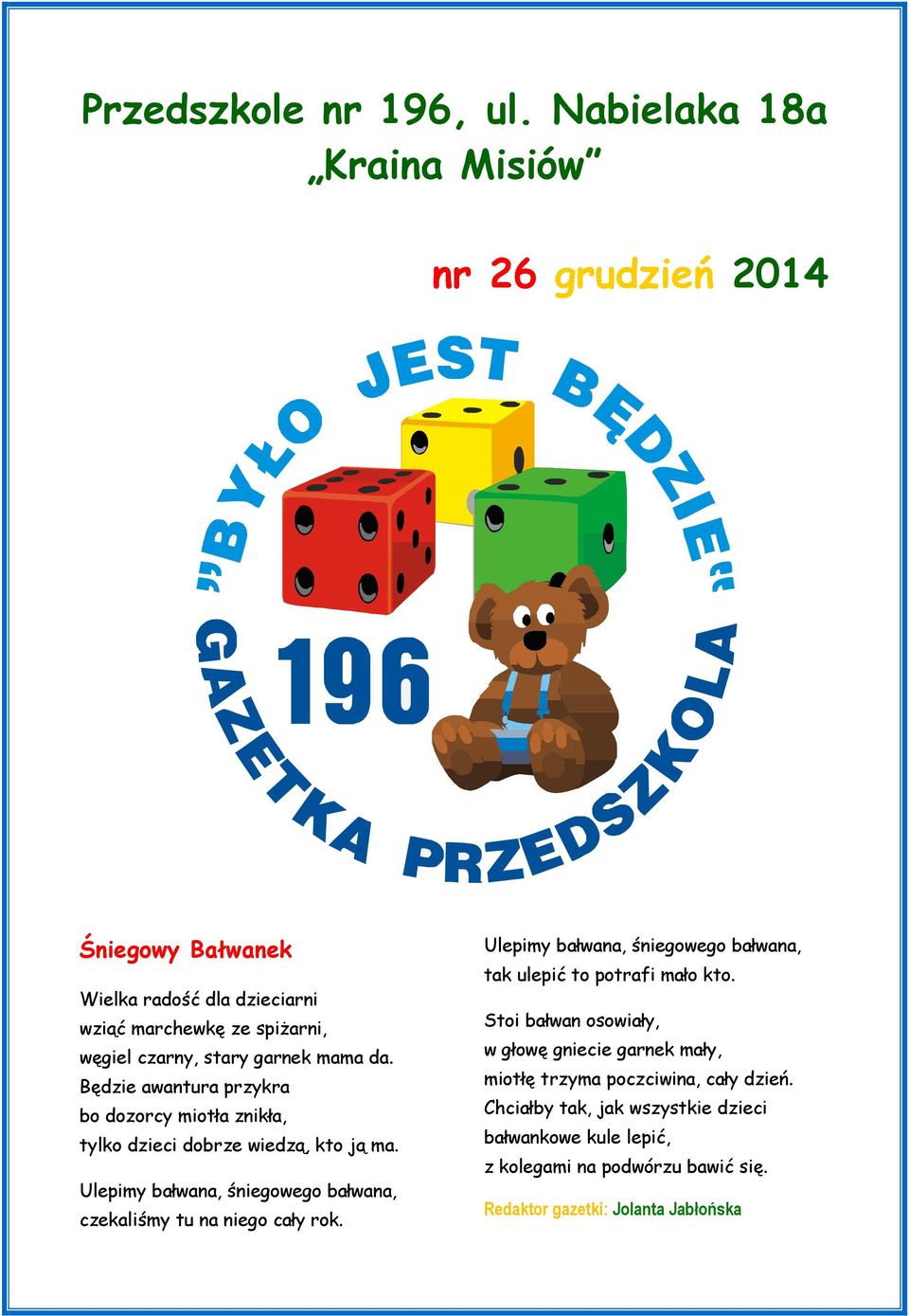 da. Będzie awantura przykra bo dozorcy miotła znikła, tylko dzieci dobrze wiedzą, kto ją ma.