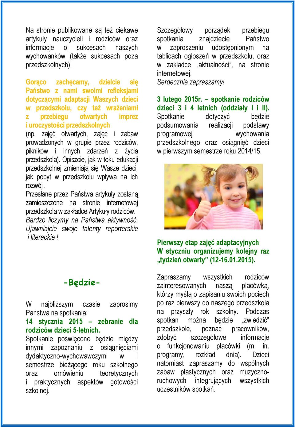 zajęć otwartych, zajęć i zabaw prowadzonych w grupie przez rodziców, pikników i innych zdarzeń z życia przedszkola).