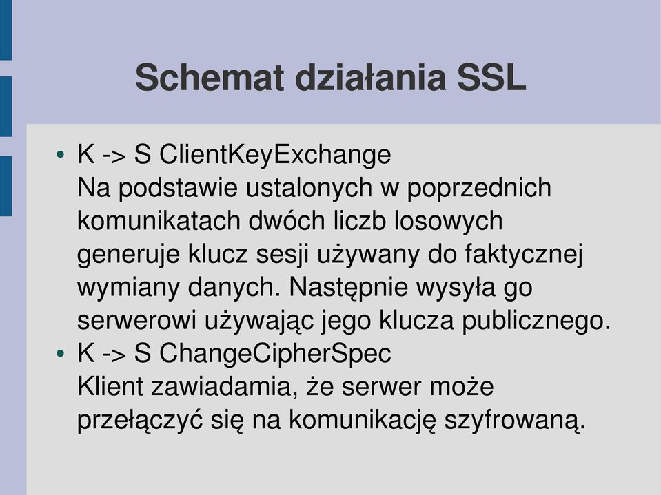 danych. Następnie wysyła go serwerowi używając jego klucza publicznego.