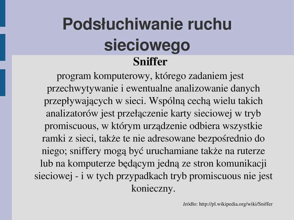 Wspólną cechą wielu takich analizatorów jest przełączenie karty sieciowej w tryb promiscuous, w którym urządzenie odbiera wszystkie ramki z