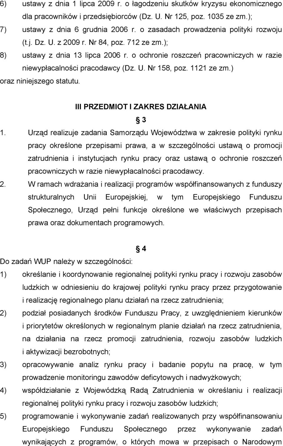 1121 ze zm.) oraz niniejszego statutu. III PRZEDMIOT I ZAKRES DZIAŁANIA 3 1.