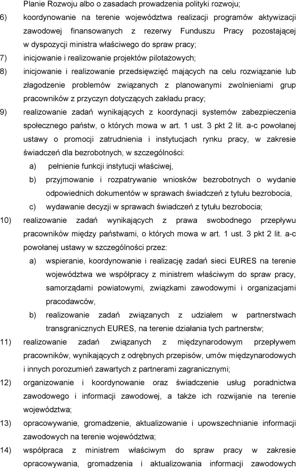 związanych z planowanymi zwolnieniami grup pracowników z przyczyn dotyczących zakładu pracy; 9) realizowanie zadań wynikających z koordynacji systemów zabezpieczenia społecznego państw, o których