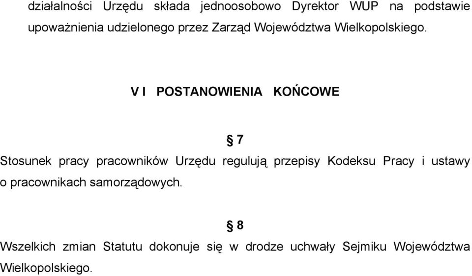 V I POSTANOWIENIA KOŃCOWE 7 Stosunek pracy pracowników Urzędu regulują przepisy Kodeksu