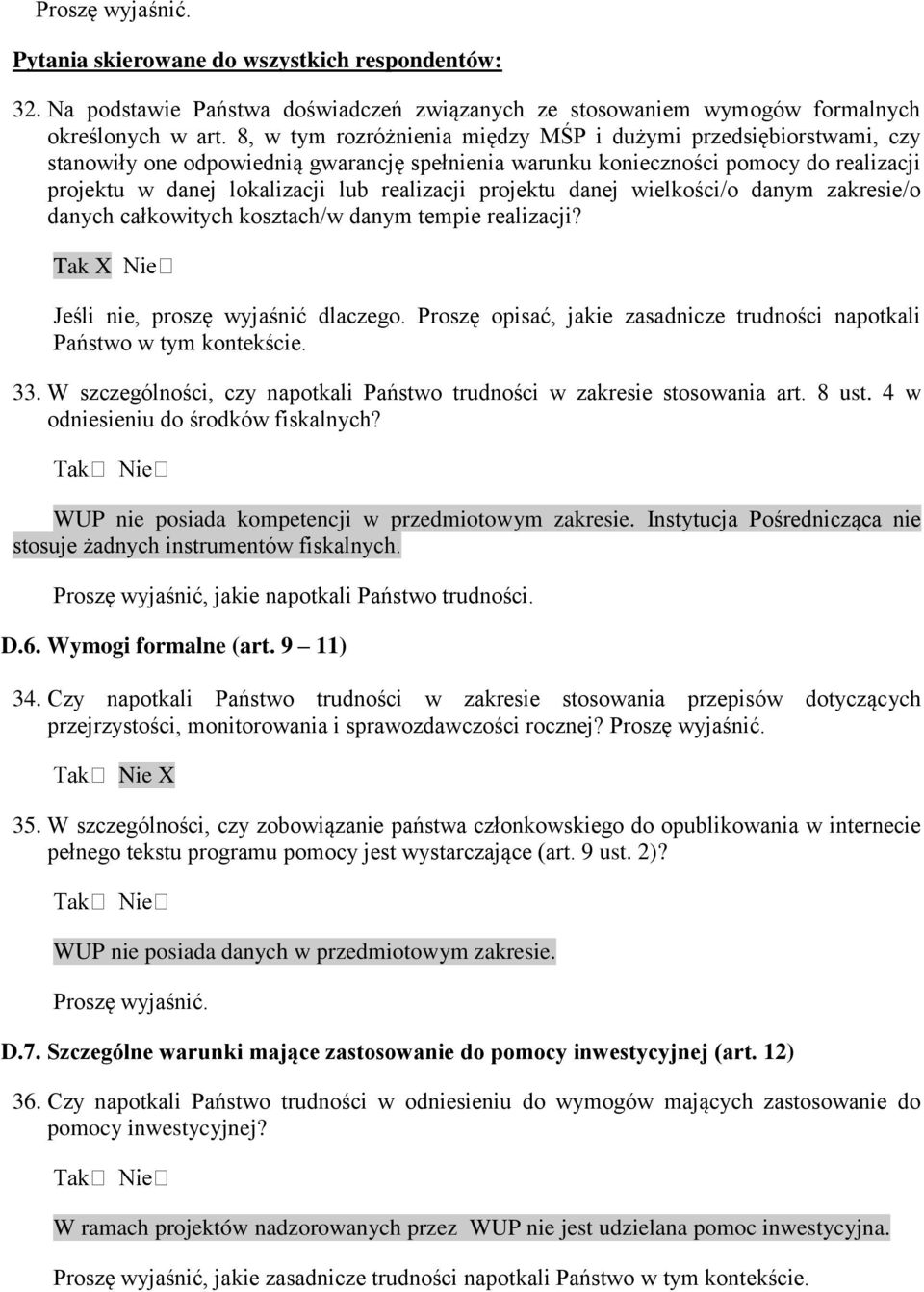 projektu danej wielkości/o danym zakresie/o danych całkowitych kosztach/w danym tempie realizacji? Tak X Jeśli nie, proszę wyjaśnić dlaczego.