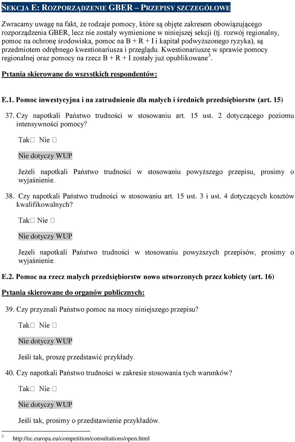 Kwestionariusze w sprawie pomocy regionalnej oraz pomocy na rzecz B + R + I zostały już opublikowane 3. E.1. Pomoc inwestycyjna i na zatrudnienie dla małych i średnich przedsiębiorstw (art. 15) 37.