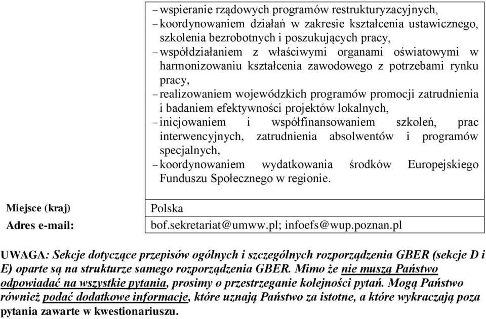 współfinansowaniem szkoleń, prac interwencyjnych, zatrudnienia absolwentów i programów specjalnych, koordynowaniem wydatkowania środków Europejskiego Funduszu Społecznego w regionie.