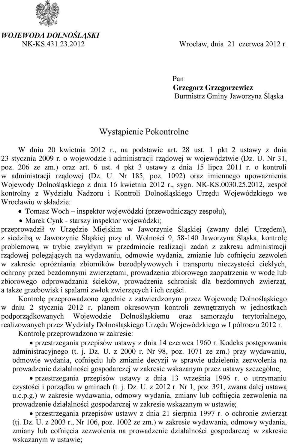 4 pkt 3 ustawy z dnia 15 lipca 2011 r. o kontroli w administracji rządowej (Dz. U. Nr 185, poz. 1092) oraz imiennego upoważnienia Wojewody Dolnośląskiego z dnia 16 kwietnia 2012 r., sygn. NK-KS.0030.