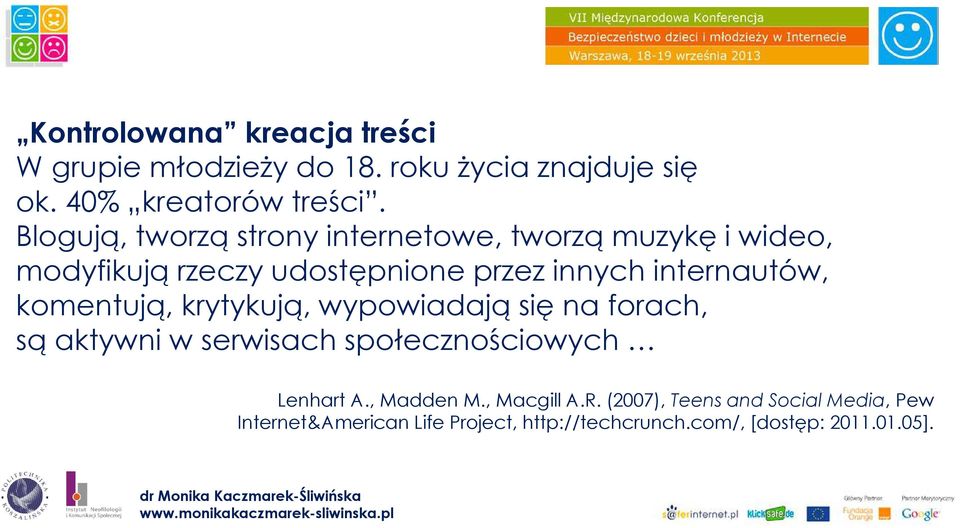 komentują, krytykują, wypowiadają się na forach, są aktywni w serwisach społecznościowych Lenhart A., Madden M., Macgill A.