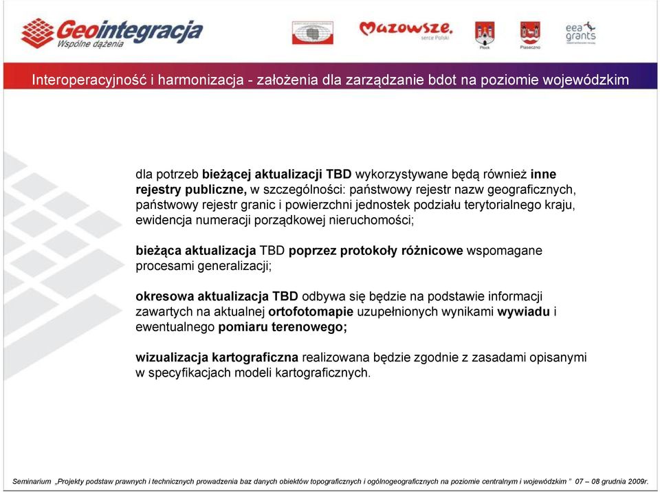 bieżąca aktualizacja TBD poprzez protokoły różnicowe wspomagane procesami generalizacji; okresowa aktualizacja TBD odbywa się będzie na podstawie informacji zawartych na aktualnej