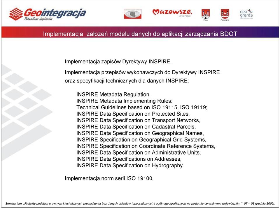 Specification on Transport Networks, INSPIRE Data Specification on Cadastral Parcels, INSPIRE Data Specification on Geographical Names, INSPIRE Specification on Geographical Grid Systems, INSPIRE