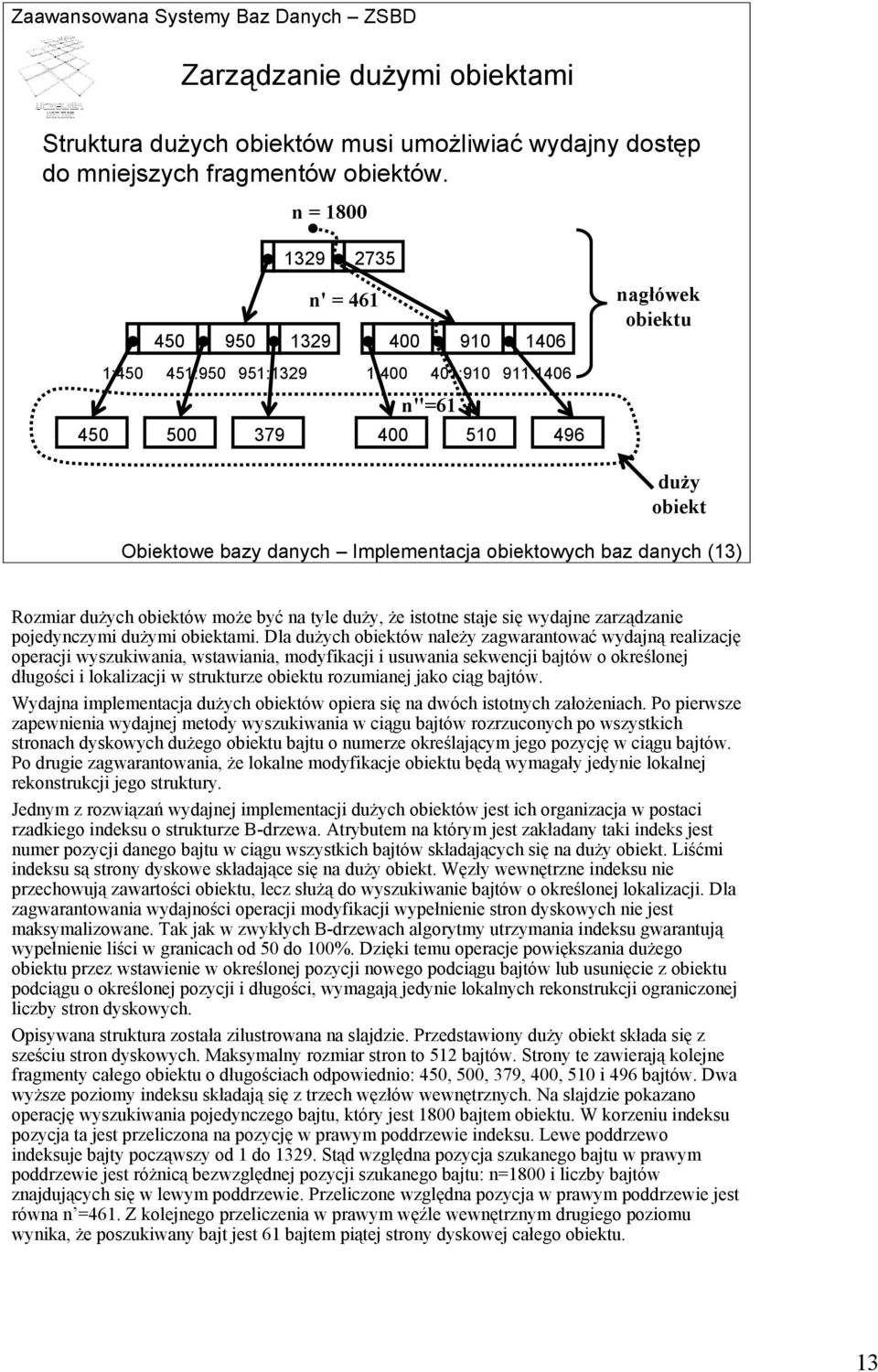 obiektowych baz danych (13) Rozmiar dużych obiektów może być na tyle duży, że istotne staje się wydajne zarządzanie pojedynczymi dużymi obiektami.