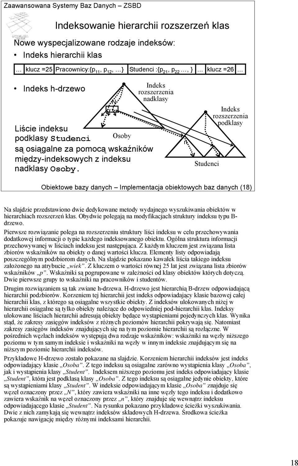 N Indeks rozszerzenia nadklasy n Studenci Indeks rozszerzenia podklasy Obiektowe bazy danych Implementacja obiektowych baz danych (18) Na slajdzie przedstawiono dwie dedykowane metody wydajnego