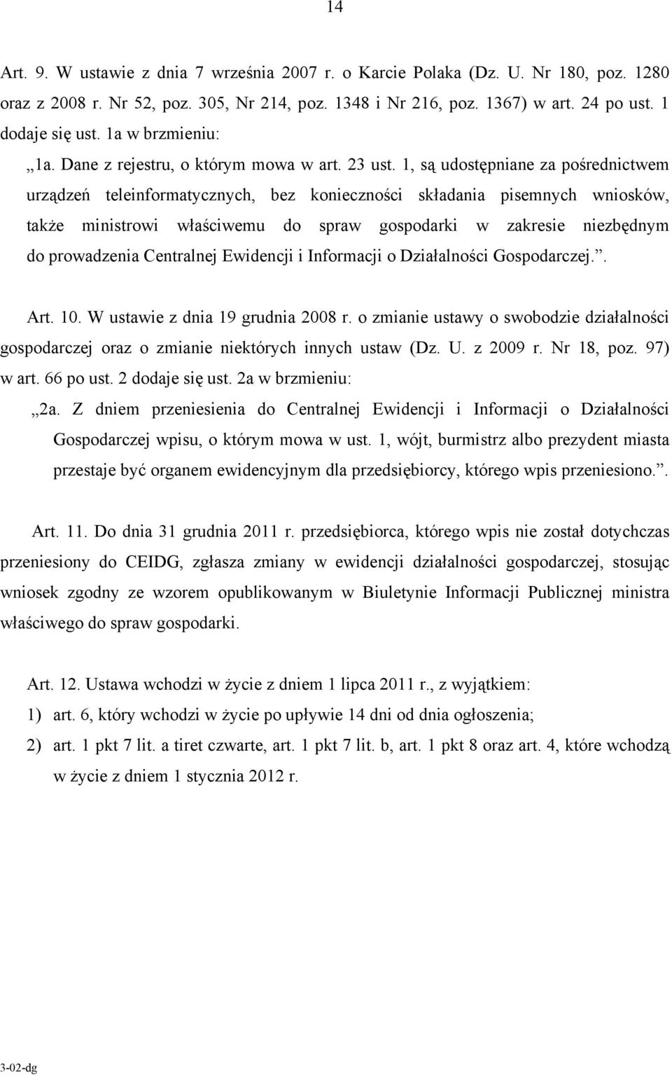 1, są udostępniane za pośrednictwem urządzeń teleinformatycznych, bez konieczności składania pisemnych wniosków, także ministrowi właściwemu do spraw gospodarki w zakresie niezbędnym do prowadzenia