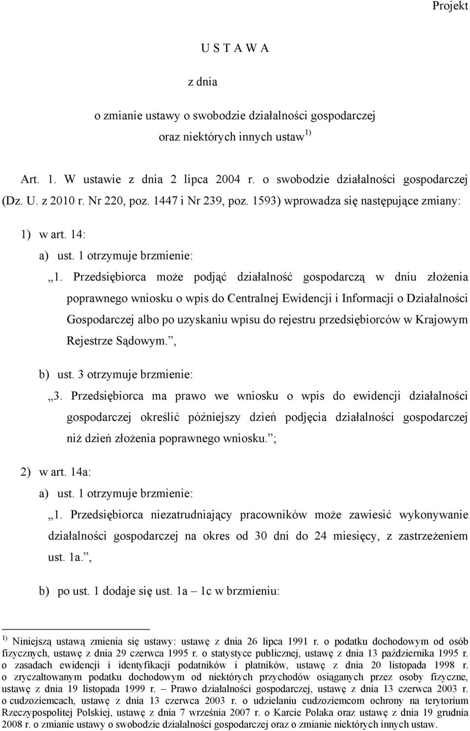 Przedsiębiorca może podjąć działalność gospodarczą w dniu złożenia poprawnego wniosku o wpis do Centralnej Ewidencji i Informacji o Działalności Gospodarczej albo po uzyskaniu wpisu do rejestru