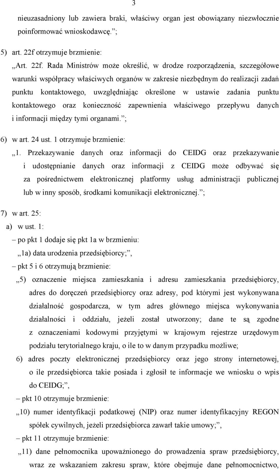 Rada Ministrów może określić, w drodze rozporządzenia, szczegółowe warunki współpracy właściwych organów w zakresie niezbędnym do realizacji zadań punktu kontaktowego, uwzględniając określone w