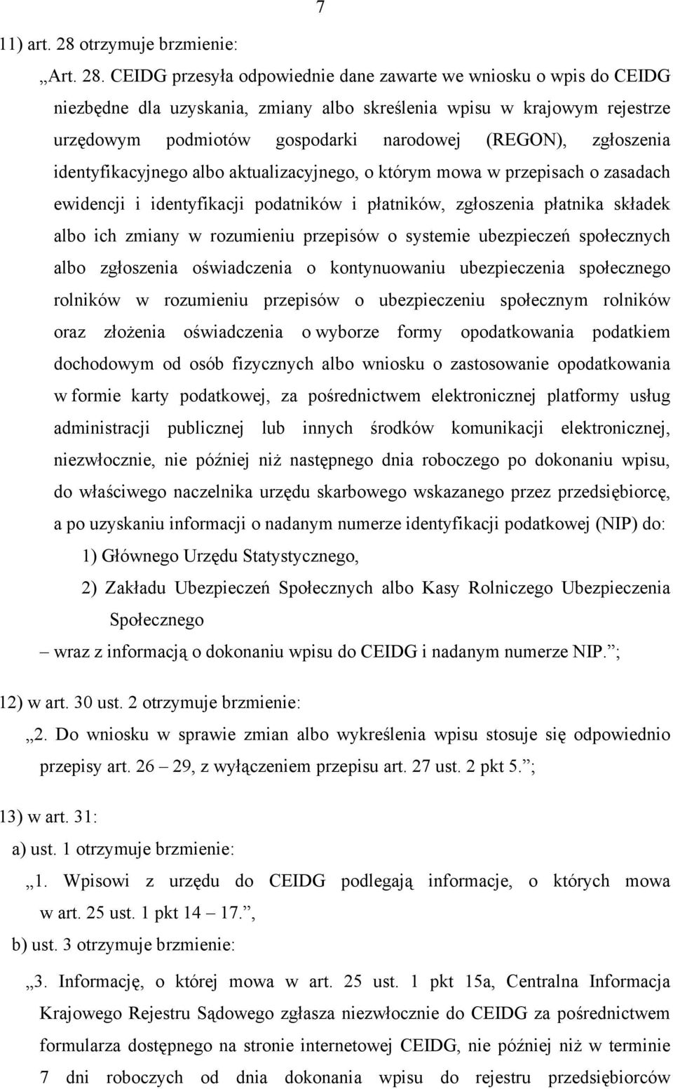 CEIDG przesyła odpowiednie dane zawarte we wniosku o wpis do CEIDG niezbędne dla uzyskania, zmiany albo skreślenia wpisu w krajowym rejestrze urzędowym podmiotów gospodarki narodowej (REGON),