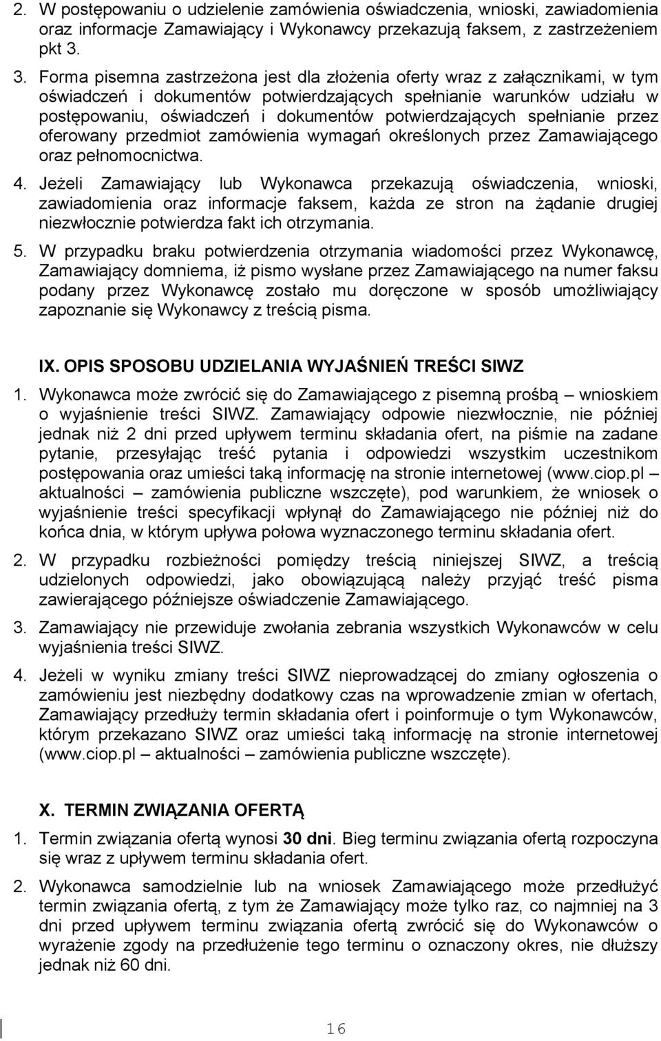 potwierdzających spełnianie przez oferowany przedmiot zamówienia wymagań określonych przez Zamawiającego oraz pełnomocnictwa. 4.