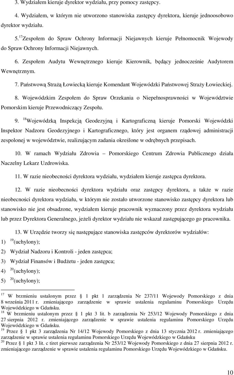 Zespołem Audytu Wewnętrznego kieruje Kierownik, będący jednocześnie Audytorem Wewnętrznym. 7. Państwową Strażą Łowiecką kieruje Komendant Wojewódzki Państwowej Straży Łowieckiej. 8.