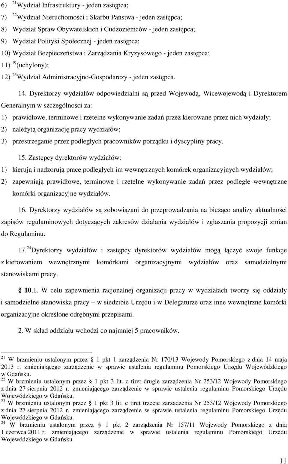 Dyrektorzy wydziałów odpowiedzialni są przed Wojewodą, Wicewojewodą i Dyrektorem Generalnym w szczególności za: 1) prawidłowe, terminowe i rzetelne wykonywanie zadań przez kierowane przez nich