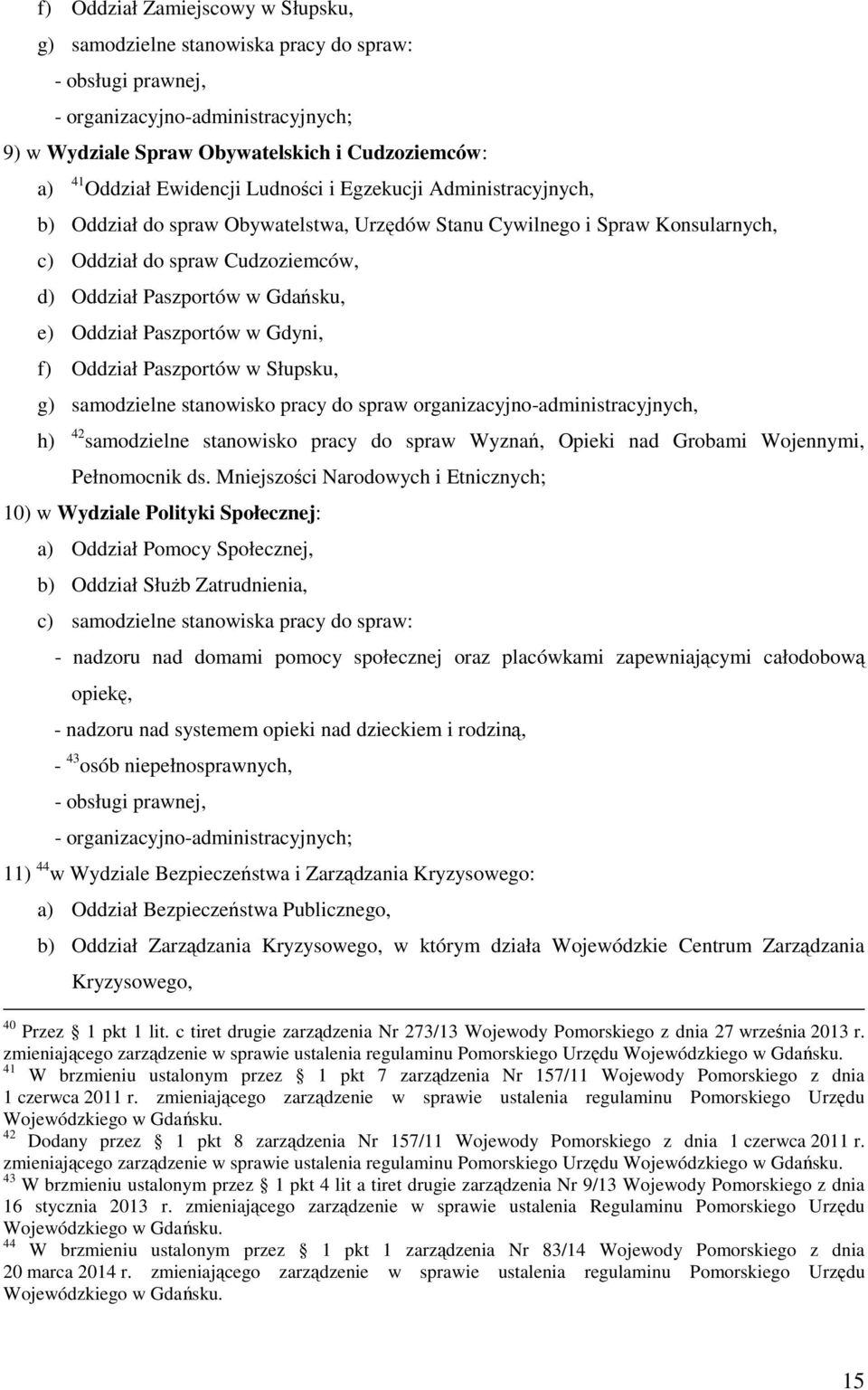 Oddział Paszportów w Gdyni, f) Oddział Paszportów w Słupsku, g) samodzielne stanowisko pracy do spraw organizacyjno-administracyjnych, h) 42 samodzielne stanowisko pracy do spraw Wyznań, Opieki nad