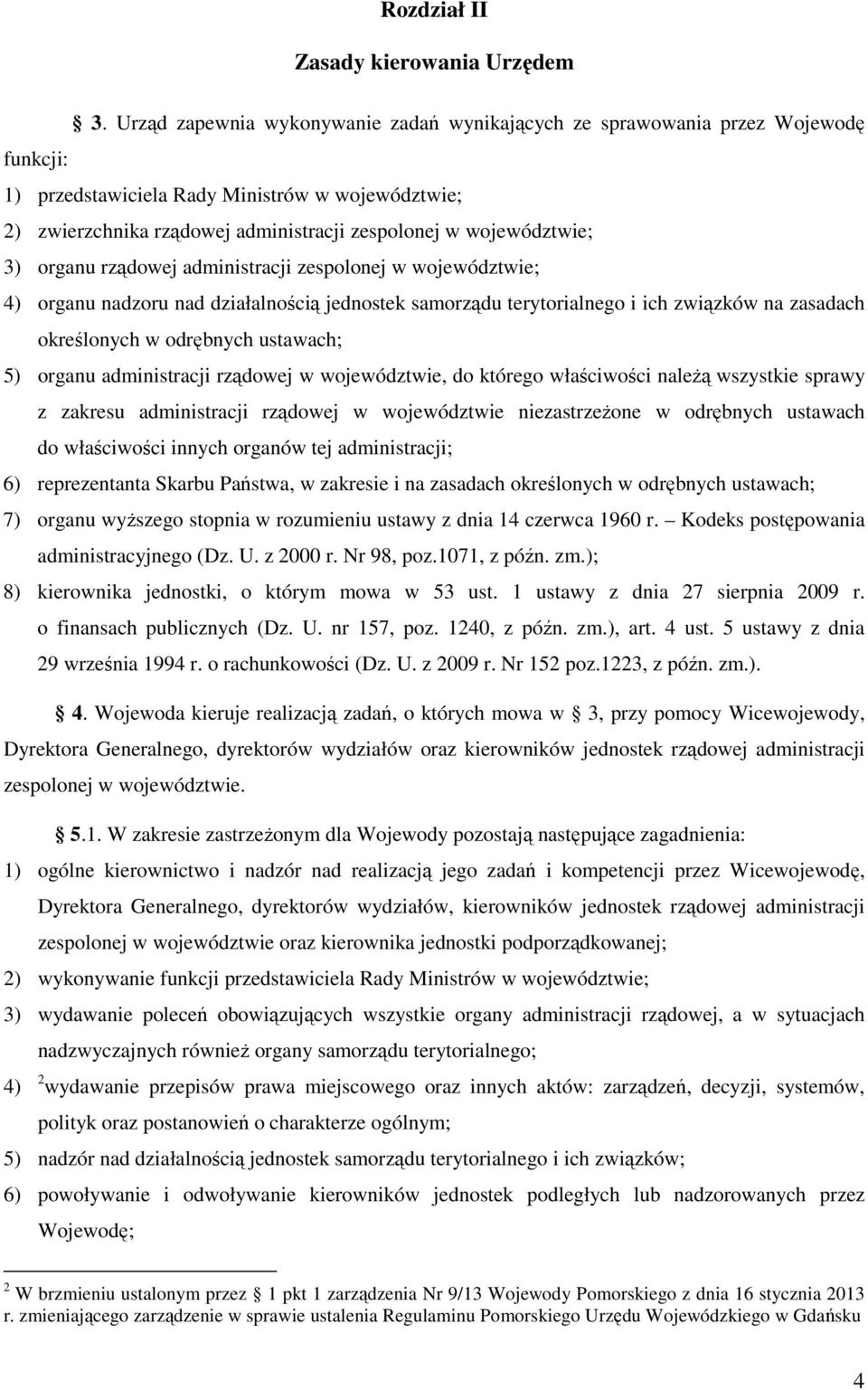 województwie; 3) organu rządowej administracji zespolonej w województwie; 4) organu nadzoru nad działalnością jednostek samorządu terytorialnego i ich związków na zasadach określonych w odrębnych