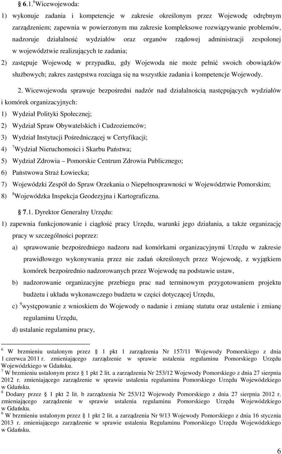 służbowych; zakres zastępstwa rozciąga się na wszystkie zadania i kompetencje Wojewody. 2.