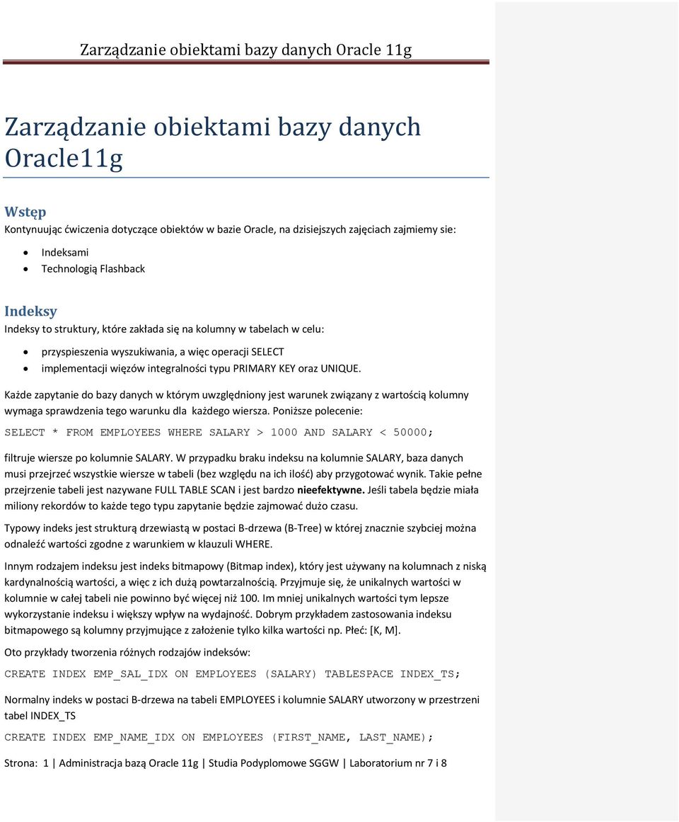 Każde zapytanie do bazy danych w którym uwzględniony jest warunek związany z wartością kolumny wymaga sprawdzenia tego warunku dla każdego wiersza.