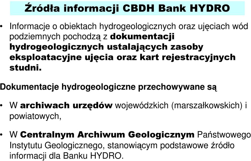 Dokumentacje hydrogeologiczne przechowywane są W archiwach urzędów wojewódzkich (marszałkowskich) i powiatowych, W