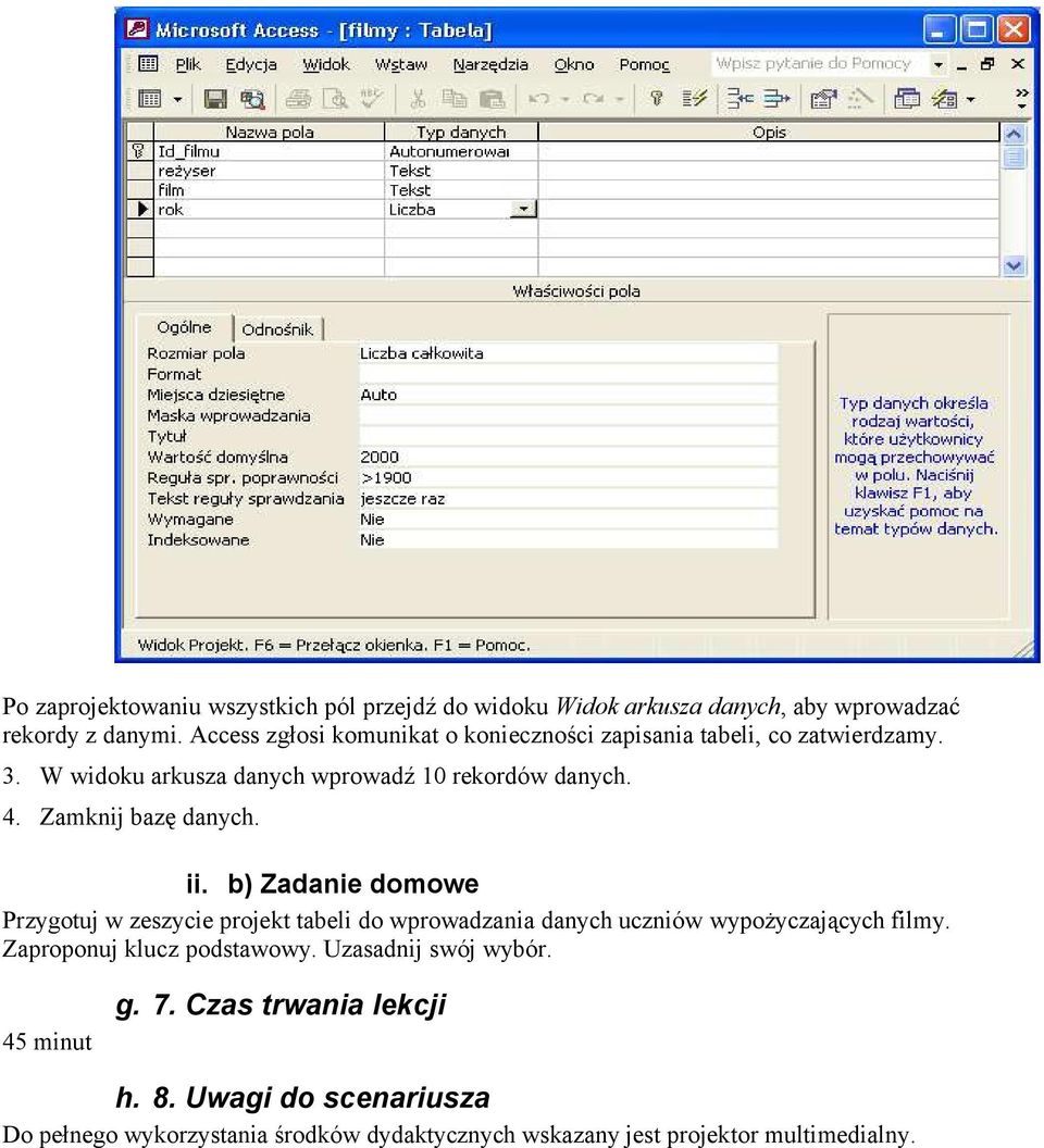 Zamknij bazę danych. ii. b) Zadanie domowe Przygotuj w zeszycie projekt tabeli do wprowadzania danych uczniów wypożyczających filmy.