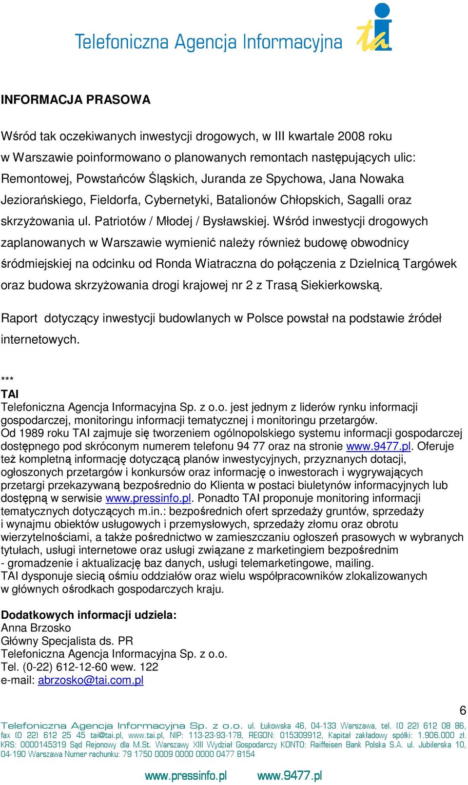 Wśród inwestycji drogowych zaplanowanych w Warszawie wymienić należy również budowę obwodnicy śródmiejskiej na odcinku od Ronda Wiatraczna do połączenia z Dzielnicą Targówek oraz budowa skrzyżowania