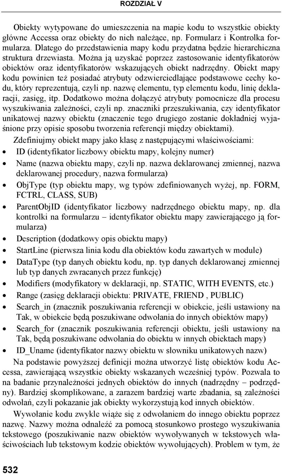 MoŜna ją uzyskać poprzez zastosowanie identyfikatorów obiektów oraz identyfikatorów wskazujących obiekt nadrzędny.