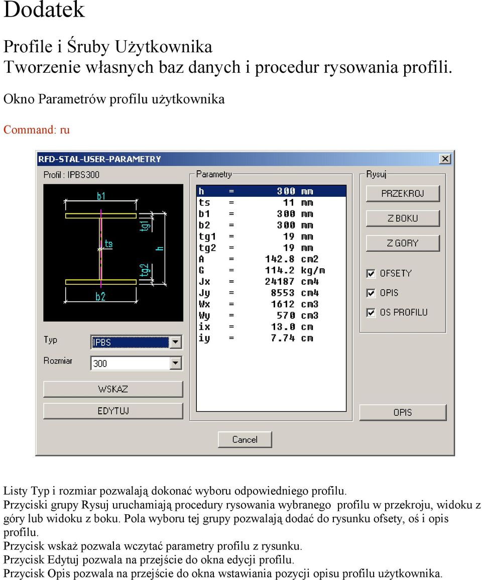 Przyciski grupy Rysuj uruchamiają procedury rysowania wybranego profilu w przekroju, widoku z góry lub widoku z boku.