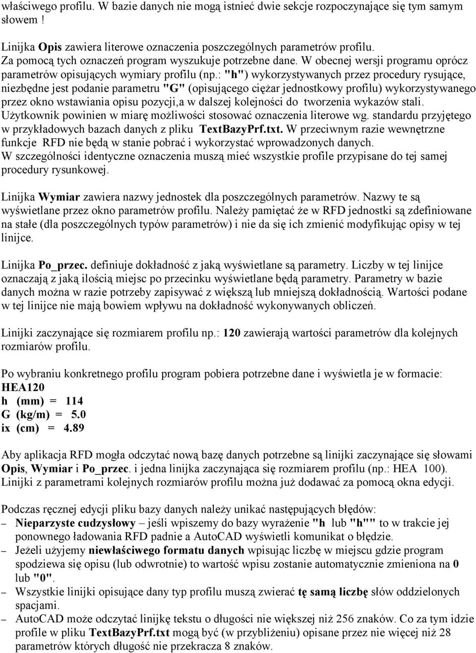 : "h") wykorzystywanych przez procedury rysujące, niezbędne jest podanie parametru "G" (opisującego ciężar jednostkowy profilu) wykorzystywanego przez okno wstawiania opisu pozycji,a w dalszej