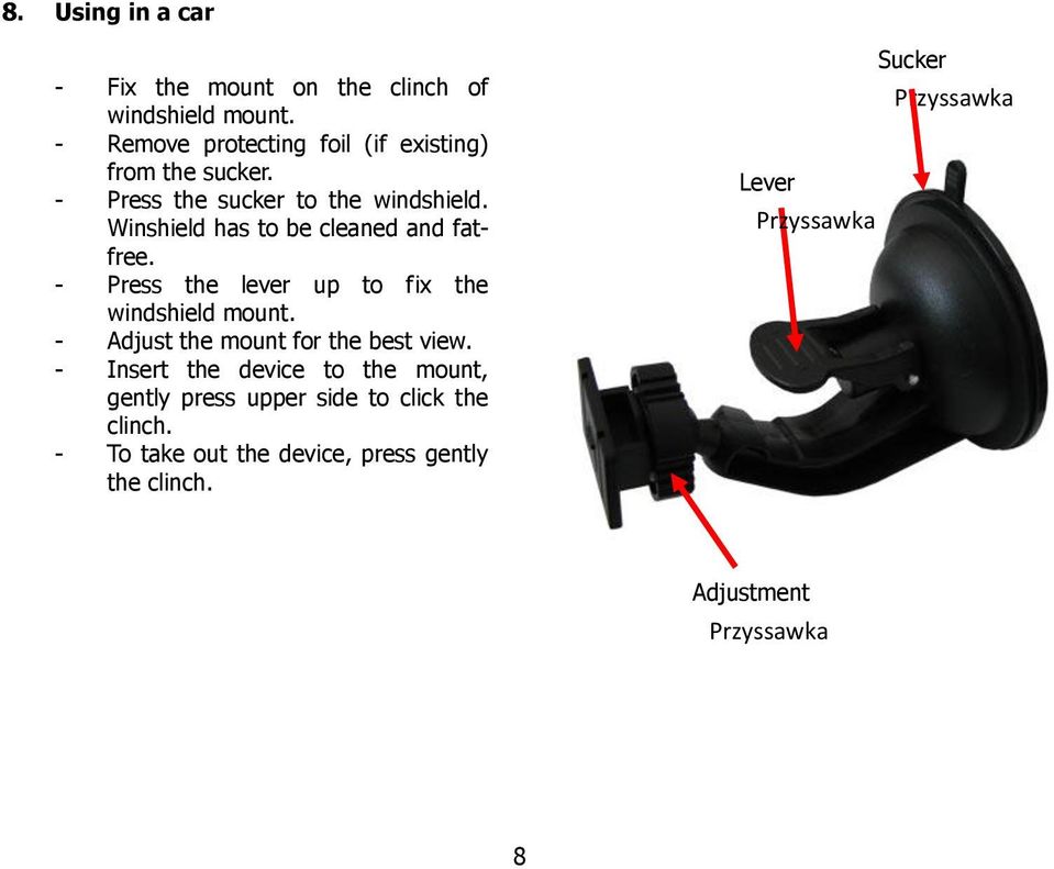 Winshield has to be cleaned and fatfree. - Press the lever up to fix the windshield mount.