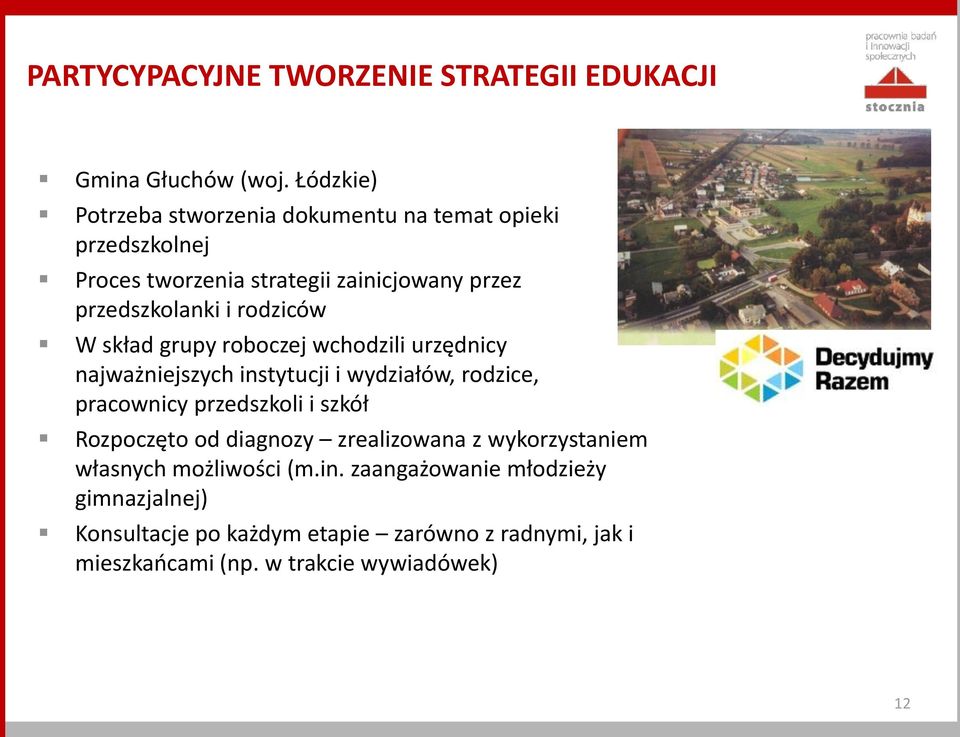 rodziców W skład grupy roboczej wchodzili urzędnicy najważniejszych instytucji i wydziałów, rodzice, pracownicy przedszkoli i szkół