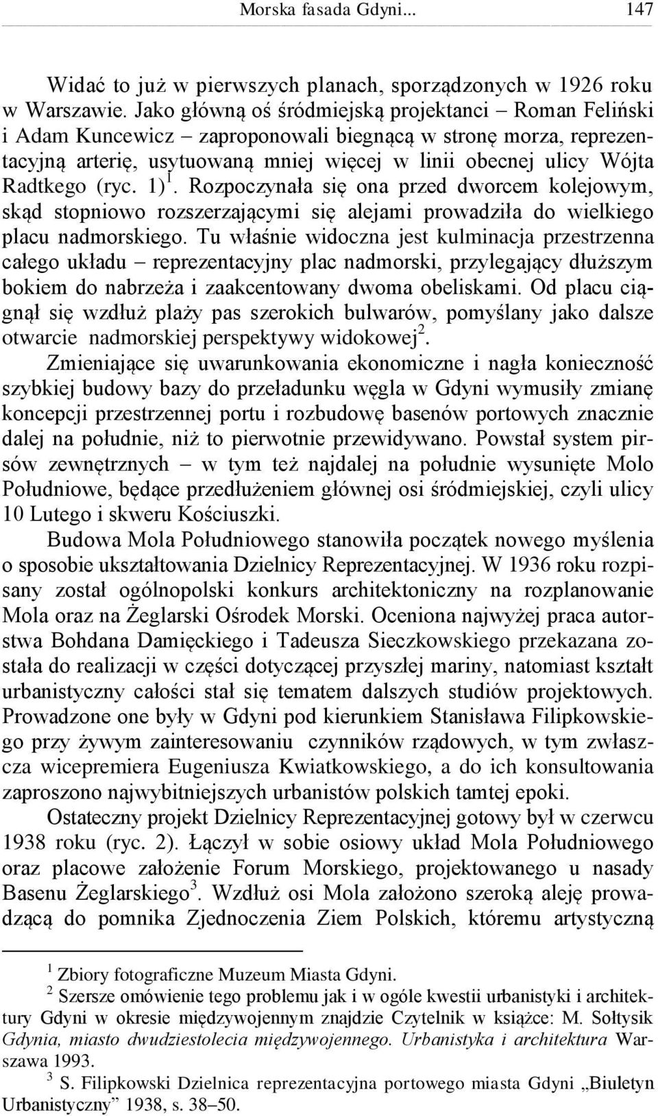 (ryc. 1) 1. Rozpoczynała się ona przed dworcem kolejowym, skąd stopniowo rozszerzającymi się alejami prowadziła do wielkiego placu nadmorskiego.