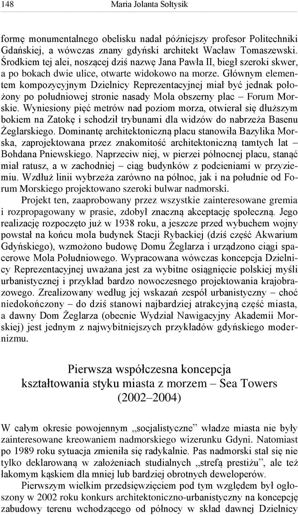 Głównym elementem kompozycyjnym Dzielnicy Reprezentacyjnej miał być jednak położony po południowej stronie nasady Mola obszerny plac Forum Morskie.