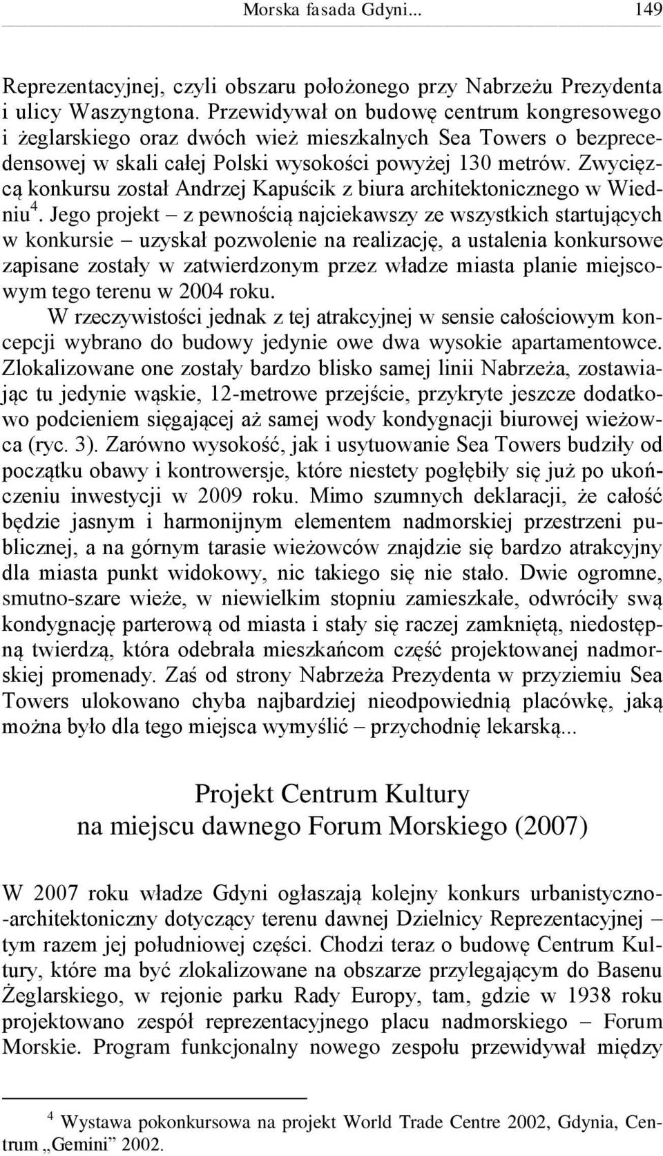 Zwycięzcą konkursu został Andrzej Kapuścik z biura architektonicznego w Wiedniu 4.