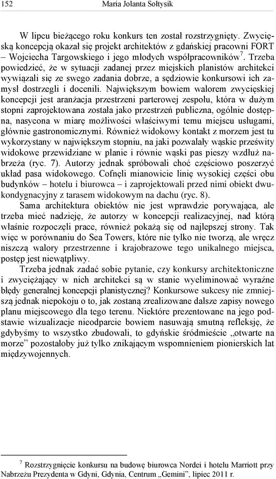 Trzeba powiedzieć, że w sytuacji zadanej przez miejskich planistów architekci wywiązali się ze swego zadania dobrze, a sędziowie konkursowi ich zamysł dostrzegli i docenili.