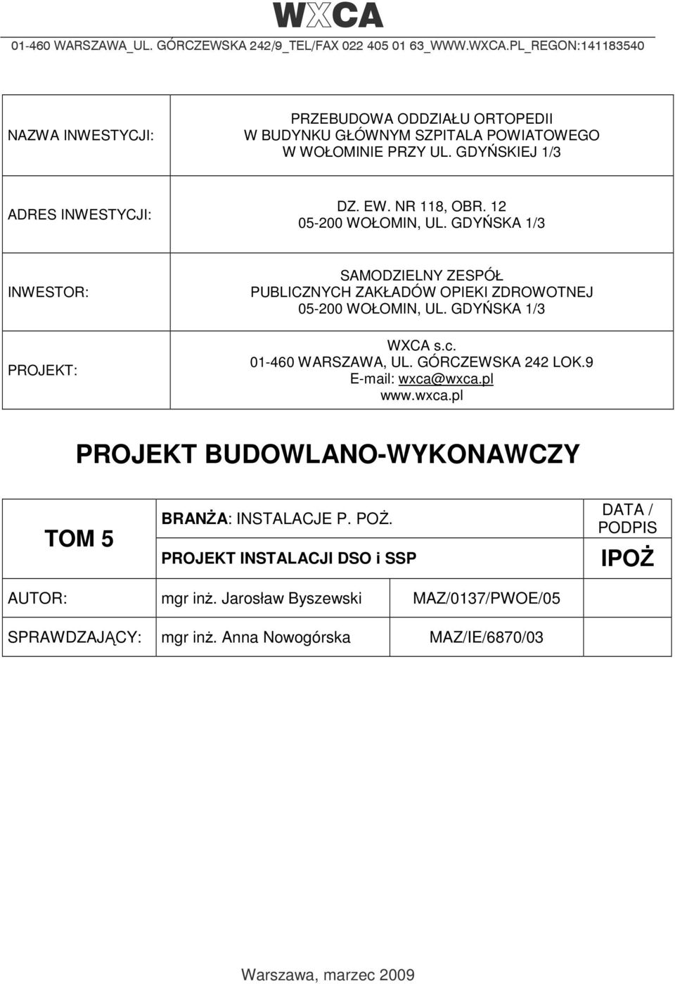 GDYŃSKA 1/3 INWESTOR: PROJEKT: SAMODZIELNY ZESPÓŁ PUBLICZNYCH ZAKŁADÓW OPIEKI ZDROWOTNEJ 05-200 WOŁOMIN, UL. GDYŃSKA 1/3 WXCA s.c. 01-460 WARSZAWA, UL. GÓRCZEWSKA 242 LOK.