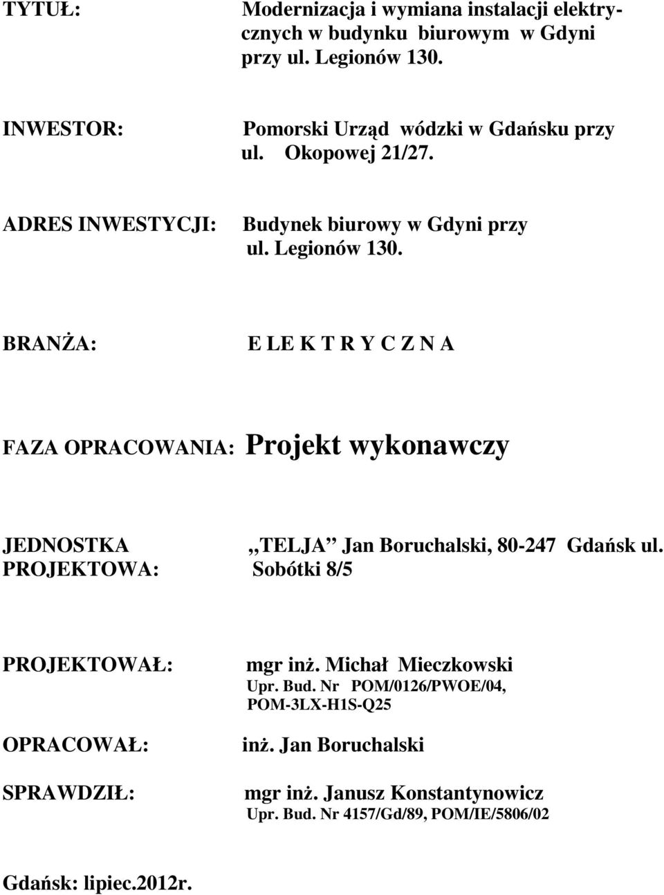 BRANŻA: E LE K T R Y C Z N A FAZA OPRACOWANIA: Projekt wykonawczy JEDNOSTKA TELJA Jan Boruchalski, 80-247 Gdańsk ul.