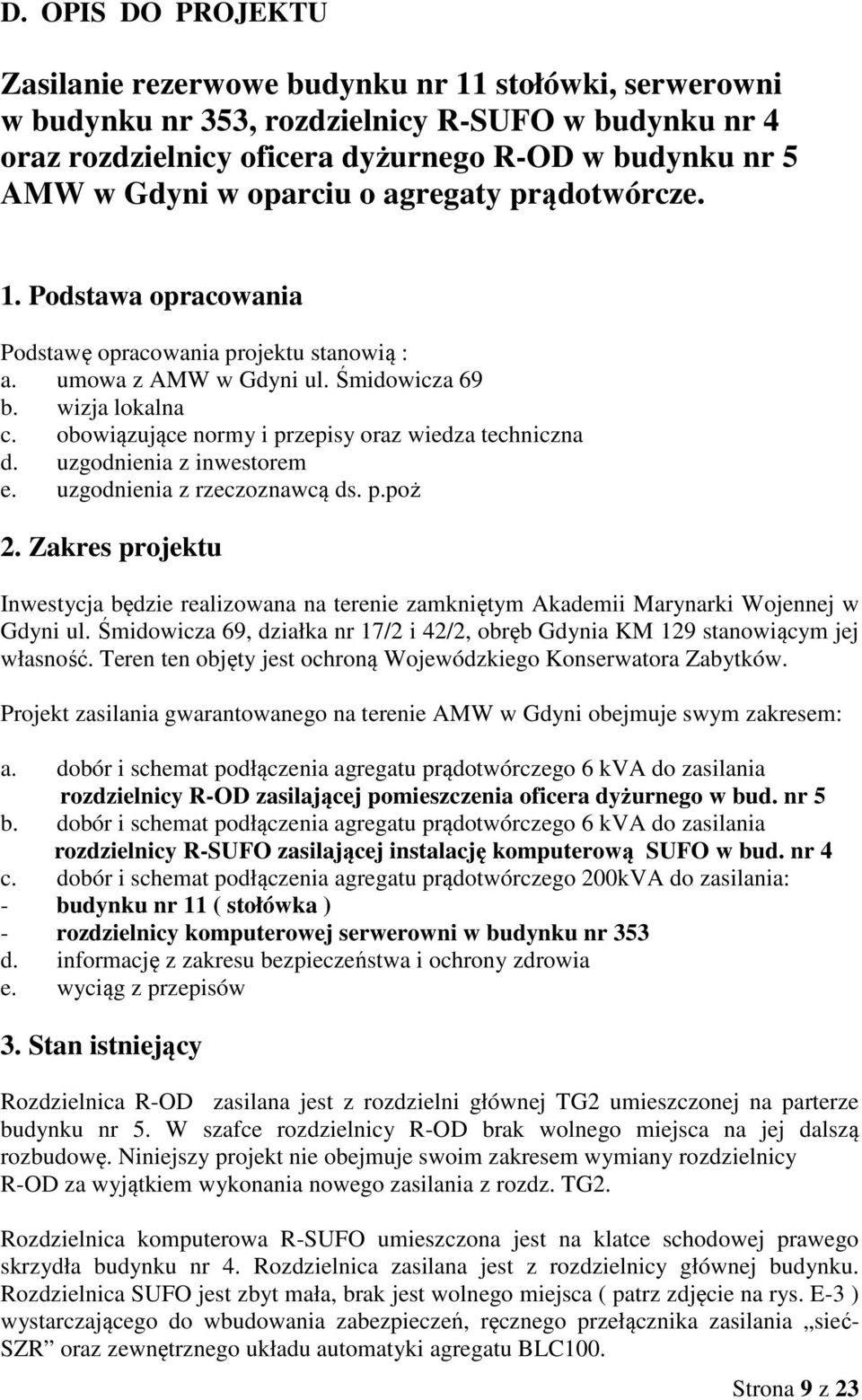obowiązujące normy i przepisy oraz wiedza techniczna d. uzgodnienia z inwestorem e. uzgodnienia z rzeczoznawcą ds. p.poż 2.