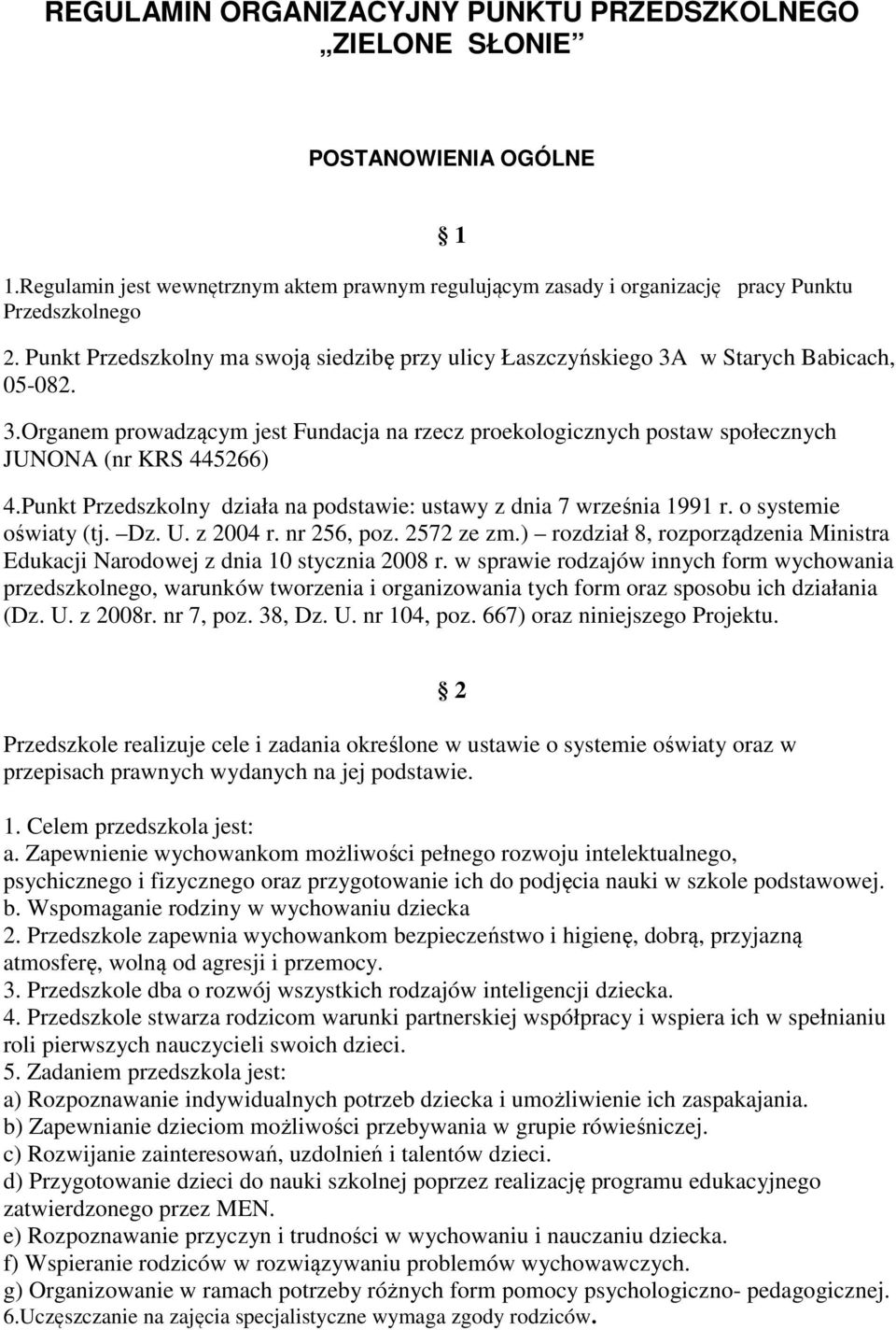 Punkt Przedszkolny działa na podstawie: ustawy z dnia 7 września 1991 r. o systemie oświaty (tj. Dz. U. z 2004 r. nr 256, poz. 2572 ze zm.