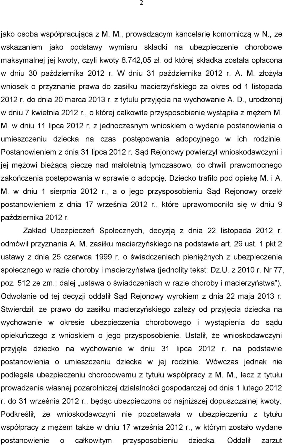 złożyła wniosek o przyznanie prawa do zasiłku macierzyńskiego za okres od 1 listopada 2012 r. do dnia 20 marca 2013 r. z tytułu przyjęcia na wychowanie A. D., urodzonej w dniu 7 kwietnia 2012 r.