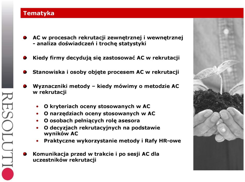 rekrutacji O kryteriach oceny stosowanych w AC O narzędziach oceny stosowanych w AC O osobach pełniących rolę asesora O decyzjach