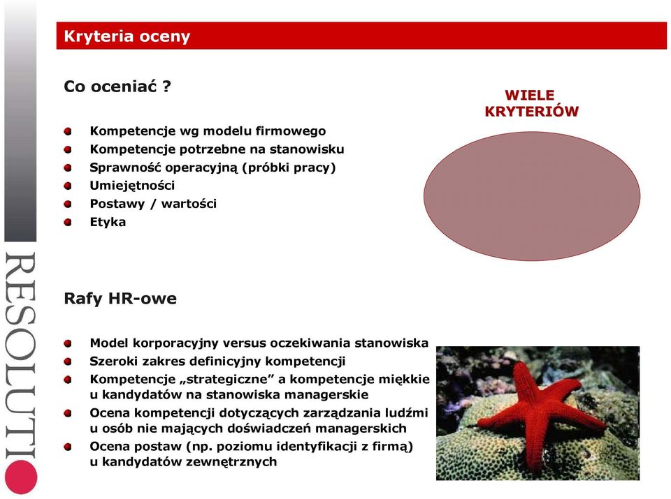 wartości Etyka WIELE KRYTERIÓW Rafy HR-owe Model korporacyjny versus oczekiwania stanowiska Szeroki zakres definicyjny kompetencji