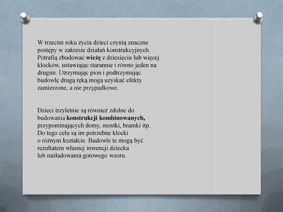 Utrzymując pion i podtrzymując budowlę drugą ręką mogą uzyskać efekty zamierzone, a nie przypadkowe.