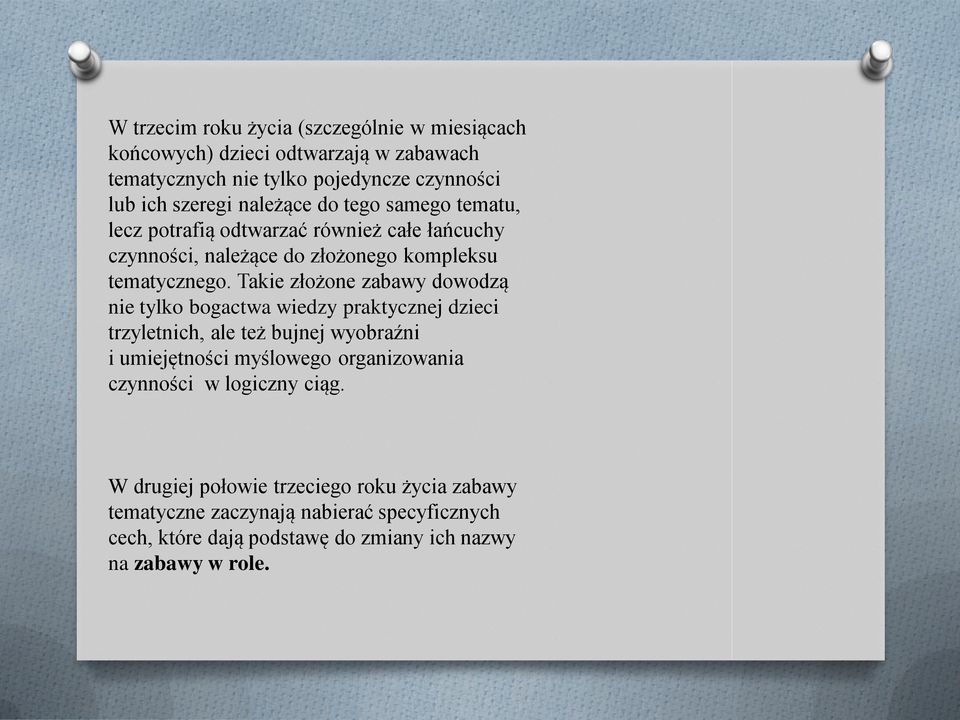 Takie złożone zabawy dowodzą nie tylko bogactwa wiedzy praktycznej dzieci trzyletnich, ale też bujnej wyobraźni i umiejętności myślowego organizowania